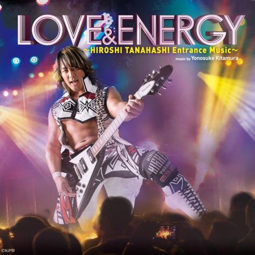 Detalle de LOVE & ENERGY ~Hiroshi Tanahashi ENTRANCE MUSIC~ 棚橋弘至の入場テーマ曲