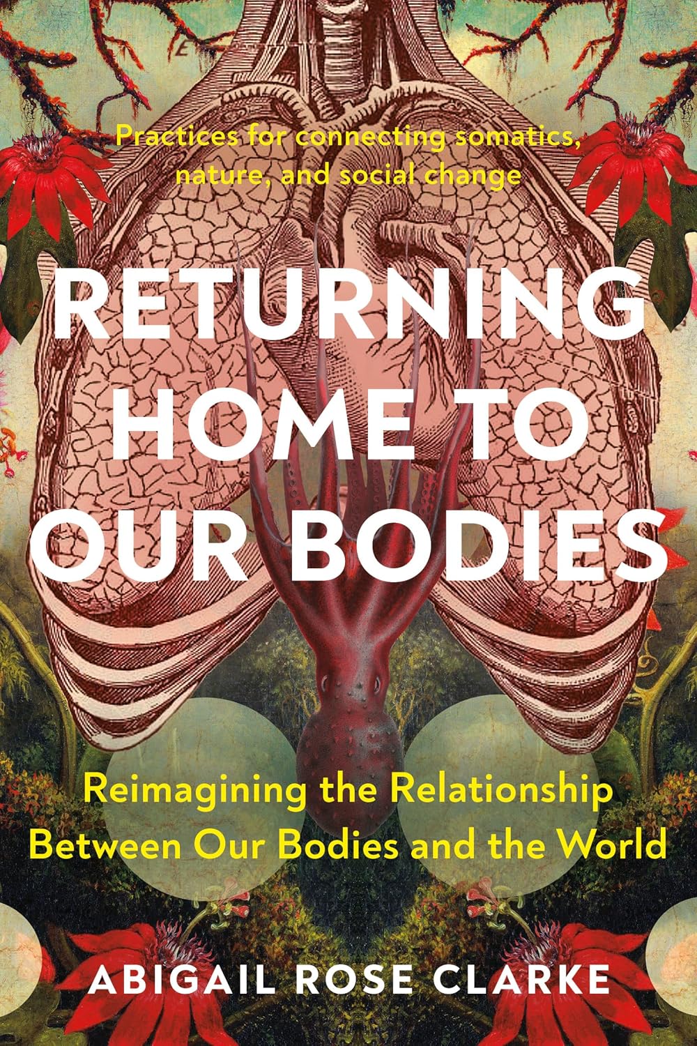 Detalle de Returning Home to Our Bodies: Reimagining the Relationship Between Our Bodies and the World--Practices for connecting somatics, nature, and social change